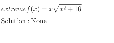 The extreme f(x)=xsqrt(x^2+16) is None